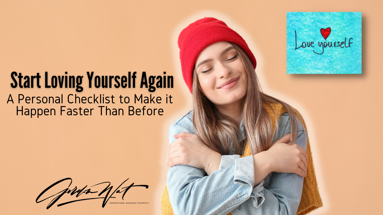 Start Loving Yourself Again – A Personal Checklist to Make it Happen Faster Than Before